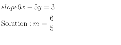 The slope of 6x-5y=3 is m= 6/5